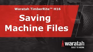 Saving Machine Files | Waratah TimberRite™ H-16
