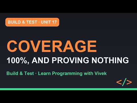 Build & Test: Coverage, and What It Does Not Tell You | Unit 17