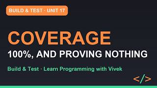 Build & Test: Coverage, and What It Does Not Tell You | Unit 17