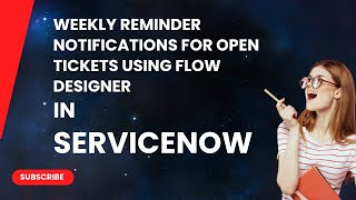 Weekly Reminder Notifications For Open tickets in ServiceNow Using Flow Designer