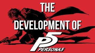 The Development of Persona 5