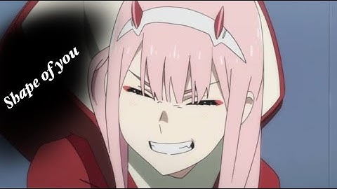Darling in the franxx 「AMV」- shape of you