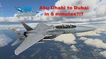 FS2020: F-15 From Abu Dhabi To Dubai IN 8 MINUTES!?? (612kts)
