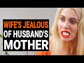 WIFE Is JEALOUS Of HUSBAND`S MOM | @DramatizeMe