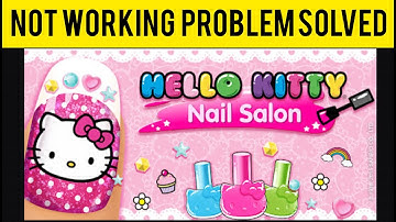 How To Solve Hello Kitty Nail Salon App Not Working(Not Open) Problem|| Rsha26 Solutions