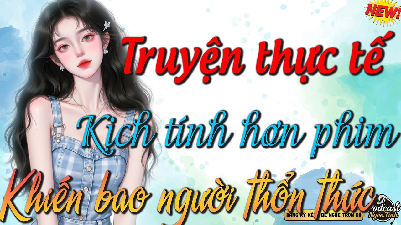 Nghe cực hứng thú , kịch tính hơn phim - Full Truyện thực tế hay nhất 2025