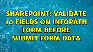 Sharepoint: Validate 10 fields on Infopath form before Submit form data (3 Solutions!!)