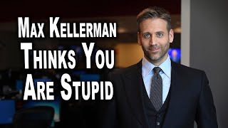 Max Kellerman Thinks You Are Stupid