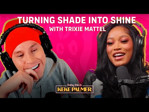 Turning Shade Into Shine With Trixie Mattel Baby This Is Keke Palmer Podcast 