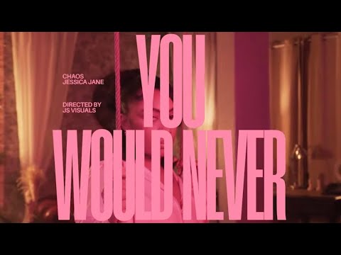 Chaos x Jessica Jane - You Would Never [Music Video]