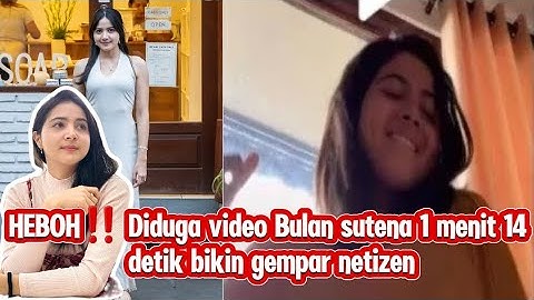 VIDEO BULAN SUTENA BERDURASI  1 MENIT 14 DETIK MENGGEGERKAN PUBLIK‼️
