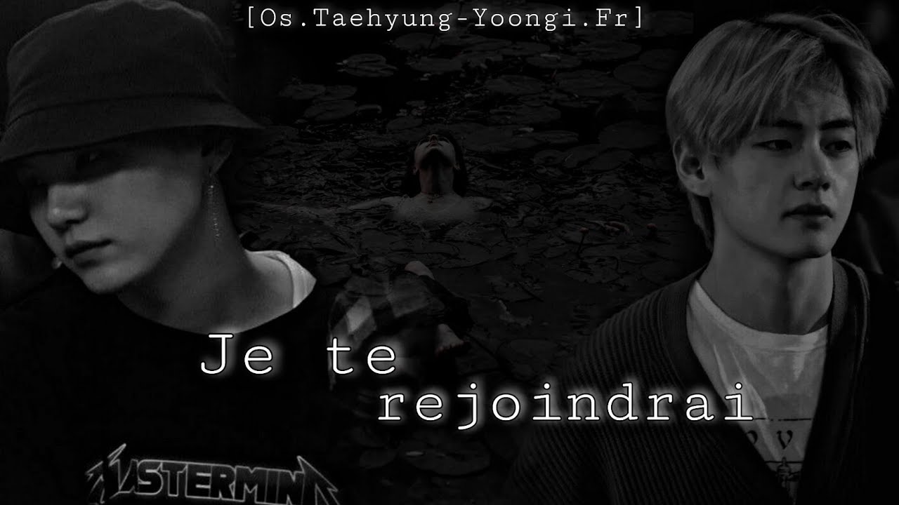 Je te rejoindrai♤[Os.Taehyung-Yoongi.Fr]♤(Special SG birthday)
