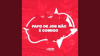 PAPO DE JOB NÃO É COMIGO