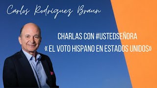 Charlas con #UstedSeñora «El voto hispano en Estados Unidos»