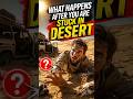 What Happens After You Are Stuck In Desert? #Survival #WhatHappensAfter #WhatIf #SurvivalFacts
