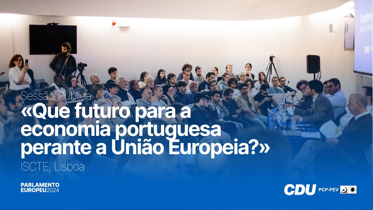 Sessão Pública «Que futuro para a economia portuguesa perante a União Europeia?»