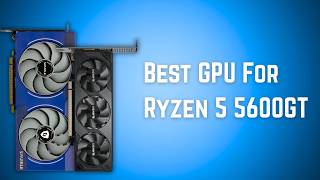 Best Gpu For Ryzen 5 5600Gt In 2026