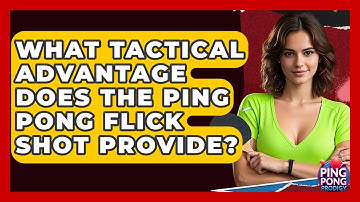 What Tactical Advantage Does The Ping Pong Flick Shot Provide? - Ping Pong Prodigy