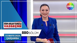 Didem Arslan Yılmazla Vazgeçme 880 Bölüm 15 Mayıs 2024