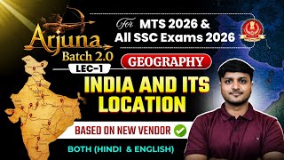 India and Its Location For SSC MTS 2026 &amp; All SSC Exams 2026 | Arjuna Batch 2.0 | Geography Lec - 01
