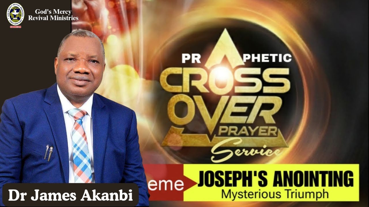 JOSEPH'S ANOINTING || PROPHETIC CROSSOVER PRAYER SERVICE || DR. JAMES AKANBI ll GOMERM