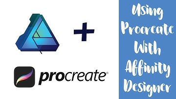 Using Procreate And Affinity Designer