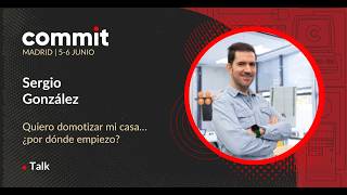 Sergio González - Quiero domotizar mi casa… ¿por dónde empiezo?