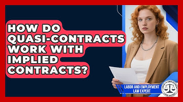 How Do Quasi-contracts Work With Implied Contracts? - Labor and Employment Law Expert