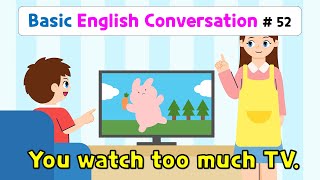 Ch.52 You watch too much TV | Basic English Conversation Practice for Kids