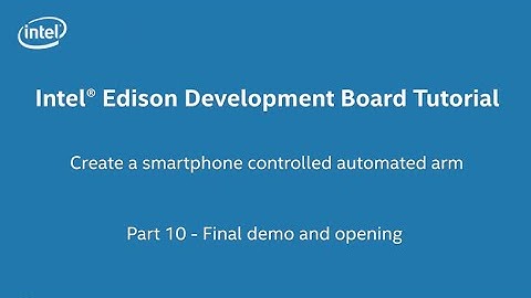 Intel® Edison Development Board Tutorial - Create an Automated Arm in 20 minutes. Part 10 of 10