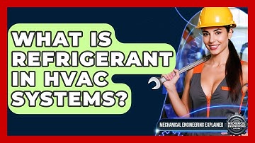 What Is Refrigerant In HVAC Systems? - Mechanical Engineering Explained