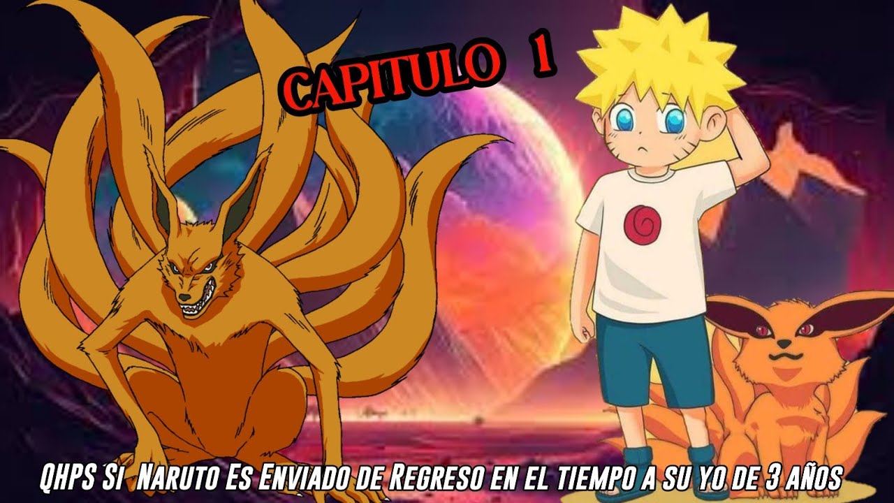 QHPS Si  Naruto Es Enviado de Regreso en el tiempo a su yo de 3 años junto con Kurama:// Capitulo 1