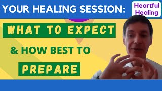 Your Healing Session:  What to Expect & How Best to Prepare