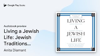 Living a Jewish Life: Jewish Traditions,… by Anita Diamant · Audiobook preview Anita Diamant On Feminism And Judaism