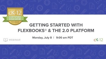 CK-12 CEP 2019: Getting Started with FlexBooks® & the 2.0 Platform (7/8/19 at 9:00 am)
