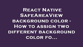 Full React Native SafeAreaView background color - How to assign two different background color fo... Guide