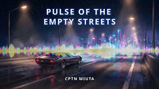 Cptn Miuta - Pulse Of The Empty Streets (Synthwave Drive)