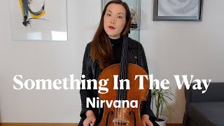 Nirvana - Something In The Way (Cello Cover)
