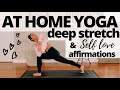 AT HOME YOGA DEEP STRETCH | YOGA WITH AFFIRMATIONS ON SELF LOVE