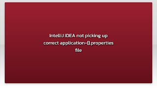 IntelliJ IDEA not picking up correct application-{}.properties file