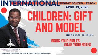 Children: Gift and Model, Mark 9:36-37, 42; 10:13-16, April 19, 2026, International Sunday School
