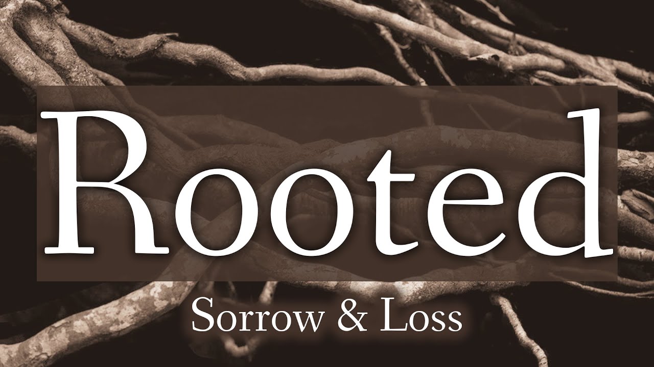 Rooted Series: Sorrow & Loss - 1-24-26