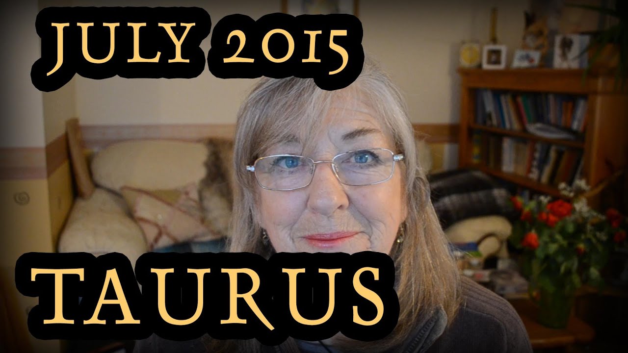 taurus horoscope for july 2015 youtube taurus horoscope for july 2015 youtube