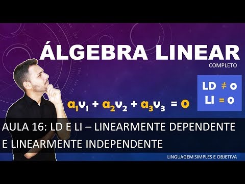 ÁLGEBRA LINEAR - Aula 16 - LD e LI - Dependência e Independência Linear