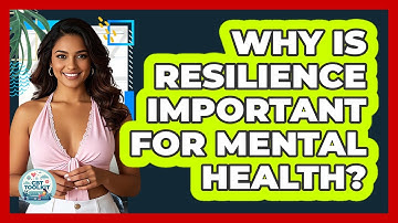Why Is Resilience Important For Mental Health?