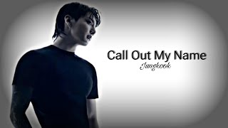 Jeon Jungkook  - Call Out My Name  [FMV]