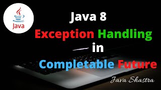 Exception handling in CompletableFuture | Java shastra