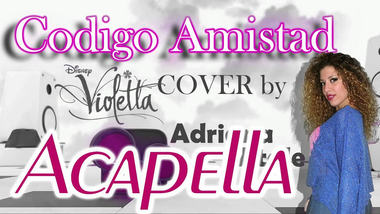Codigo Amistad - Violetta 2 (Acapella Cover) by Adriana Vitale