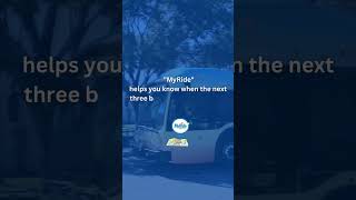 MyRide app helps you know when the next bus will arrive to your location!