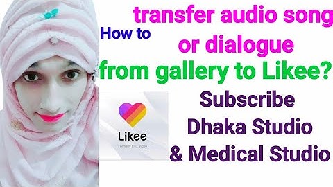 How to transfer audio song or dialogue from gallery to Likee?। part 1। Shifa। Dhaka Studio।